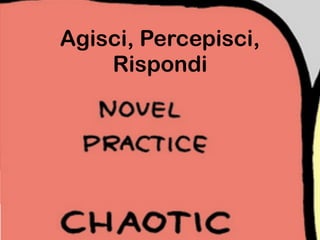 Agisci, Percepisci,
Rispondi
 