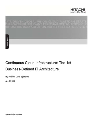 Continuous Cloud Infrastructure: The 1st
Business-Defined IT Architecture
By Hitachi Data Systems
April 2014
 
