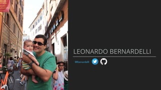 LEONARDO BERNARDELLI
@lbenardelli
 