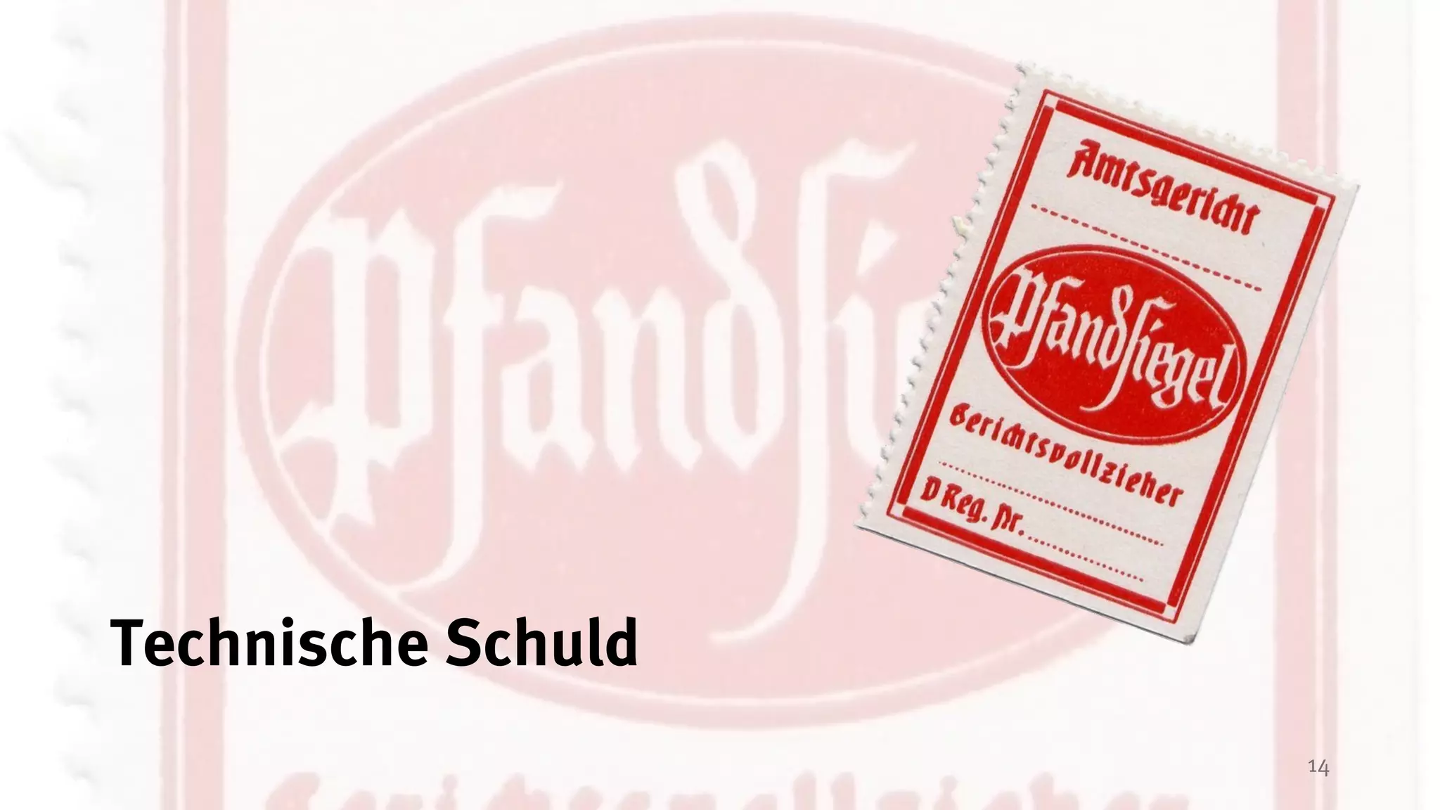 14
Technische Schuld
 