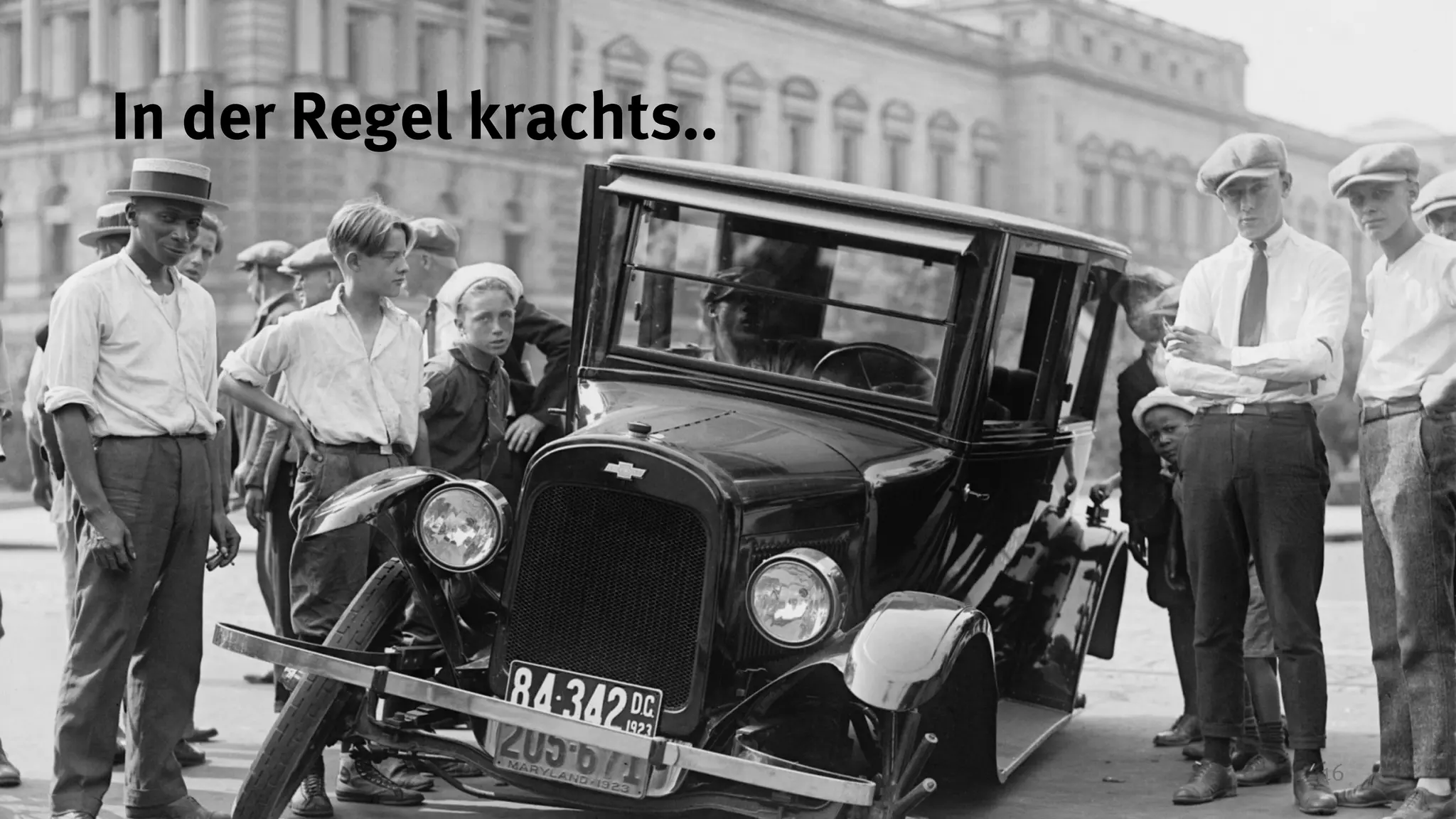 16
In der Regel krachts..
 