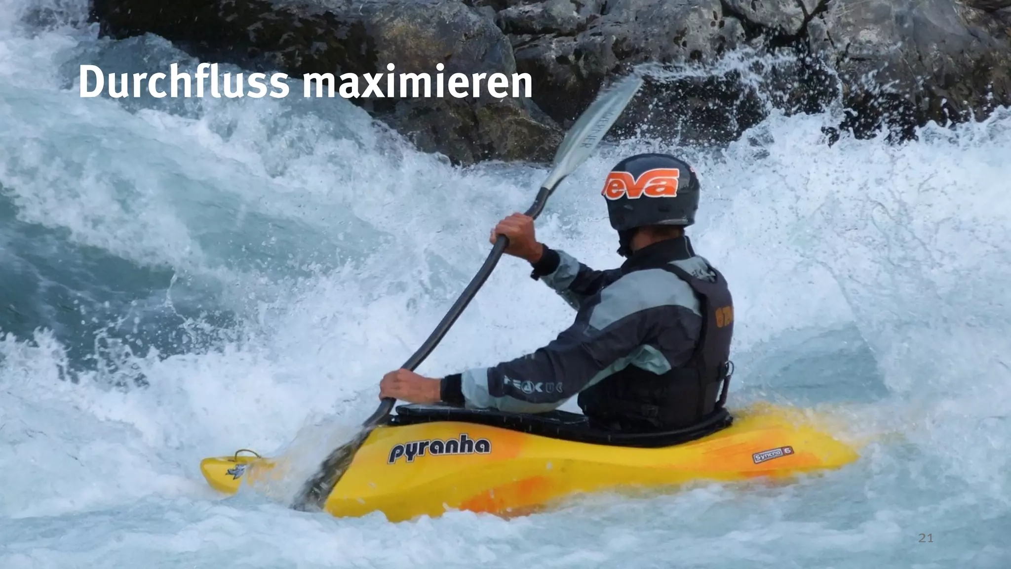 21
Durchfluss maximieren
 