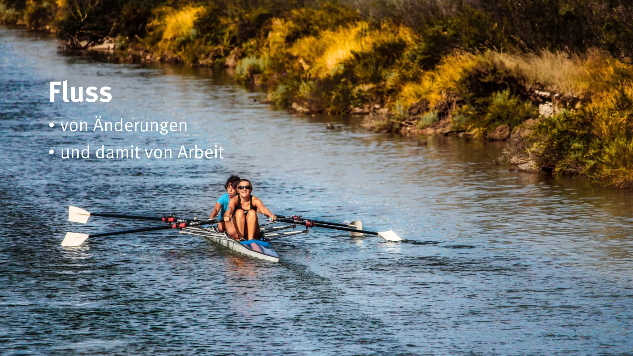 4
Fluss
• von Änderungen
• und damit von Arbeit
 