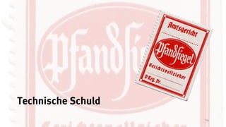 14
Technische Schuld
 