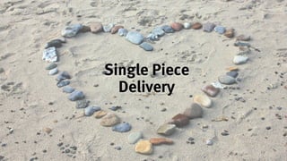 19
Single Piece
Delivery
 