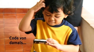 31
Code von
damals…
 