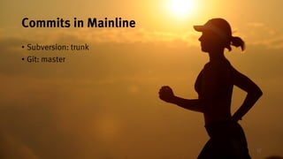 37
Commits in Mainline
• Subversion: trunk
• Git: master
 