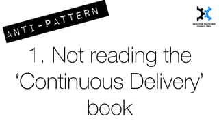 Use the Humble &
Farley book on
Continuous Delivery
 