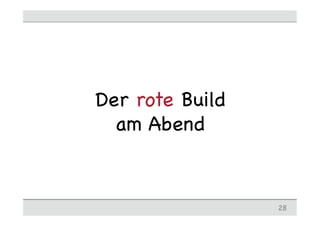 Der rote Build
  am Abend


                 28
 