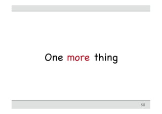 One more thing



                 58
 