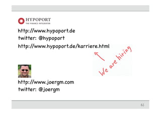 http://www.hypoport.de
twitter: @hypoport
http://www.hypoport.de/karriere.html




http://www.joergm.com
twitter: @joergm

                                       61
 