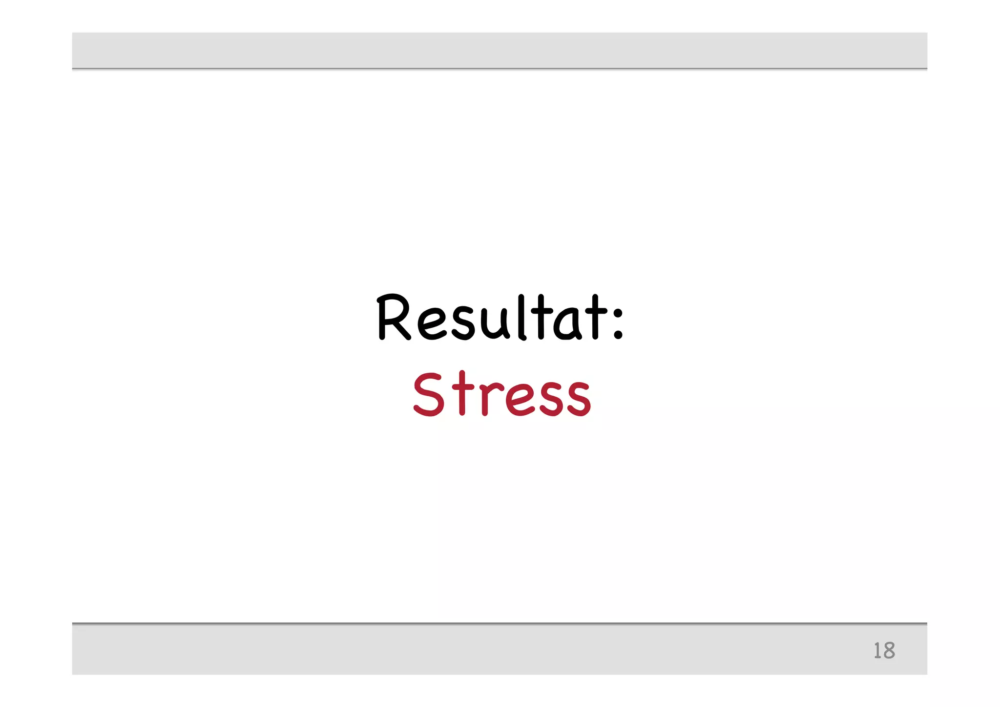 18
Resultat:
Stress
 