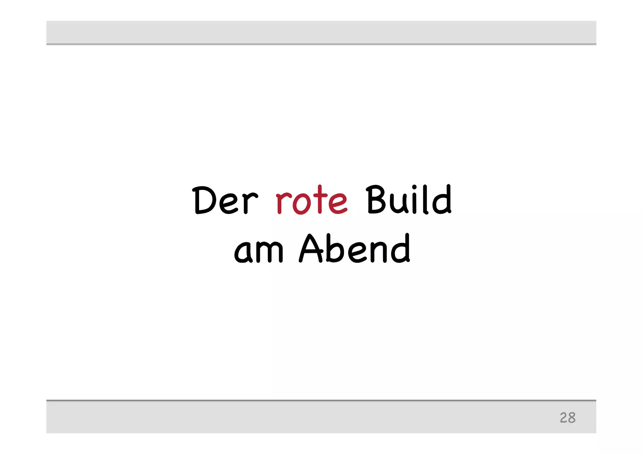 Der rote Build
am Abend
28
 