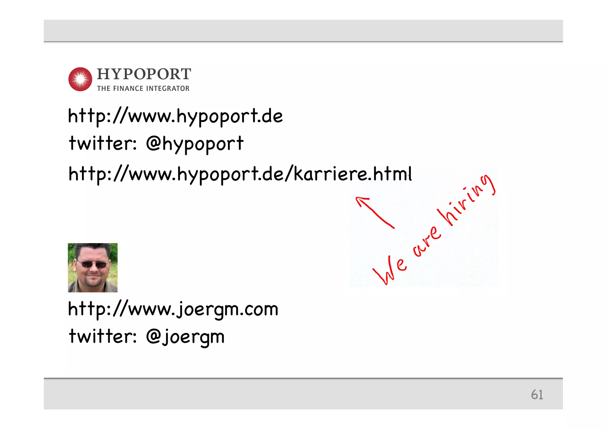 61
http://www.joergm.com
http://www.hypoport.de
twitter: @hypoport
twitter: @joergm
http://www.hypoport.de/karriere.html
 