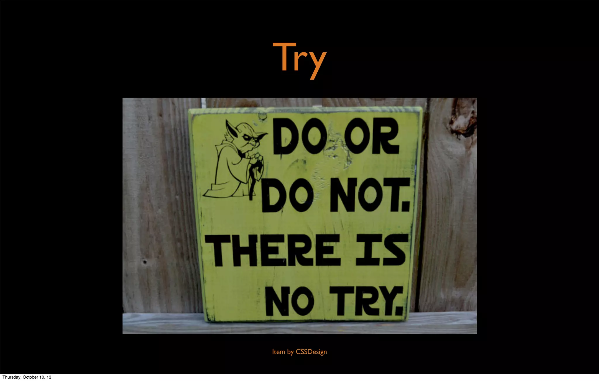 Try
Item by CSSDesign
Thursday, October 10, 13
 