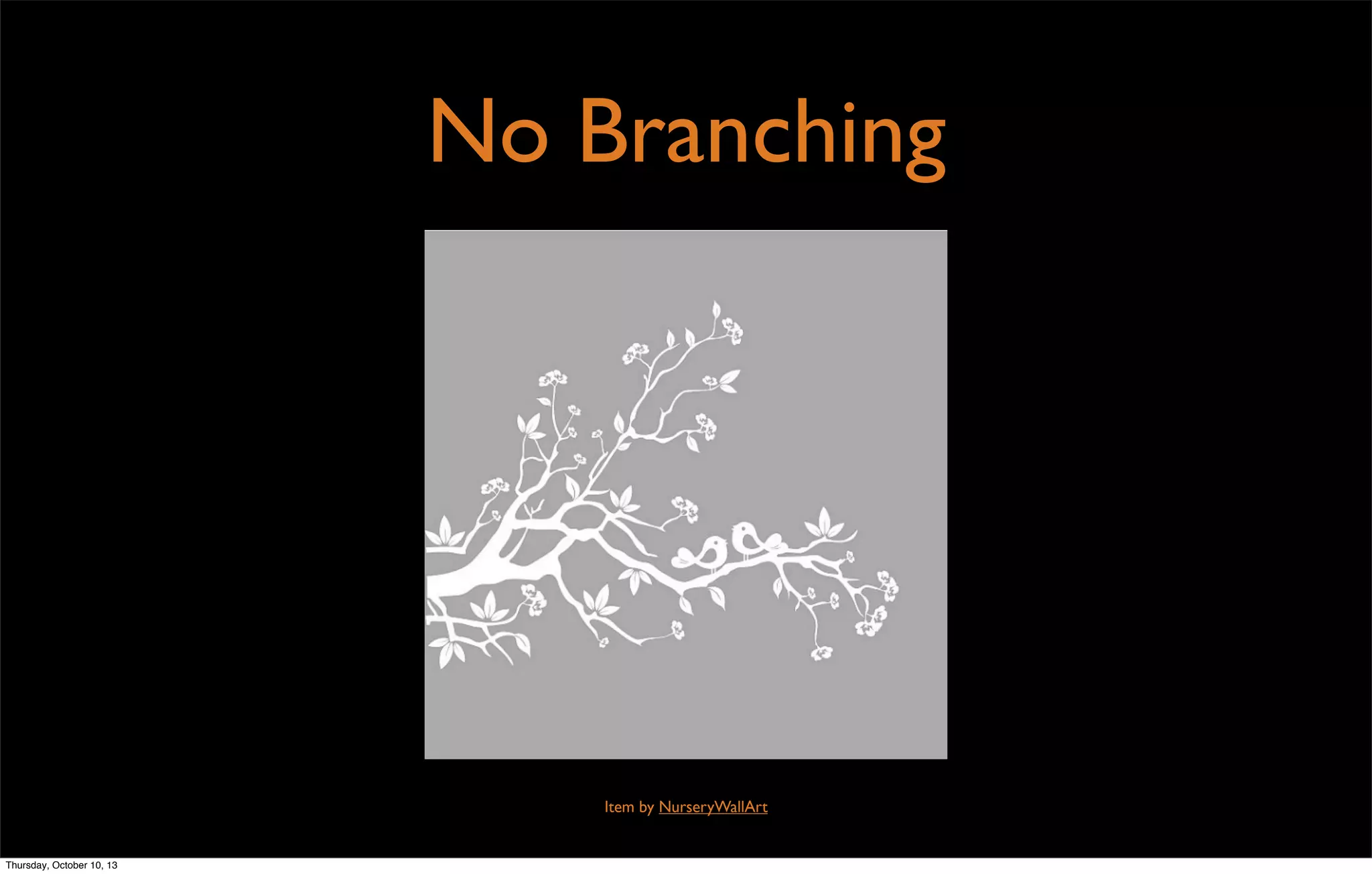 No Branching
Item by NurseryWallArt
Thursday, October 10, 13
 
