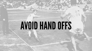 AVOID HAND OFFS