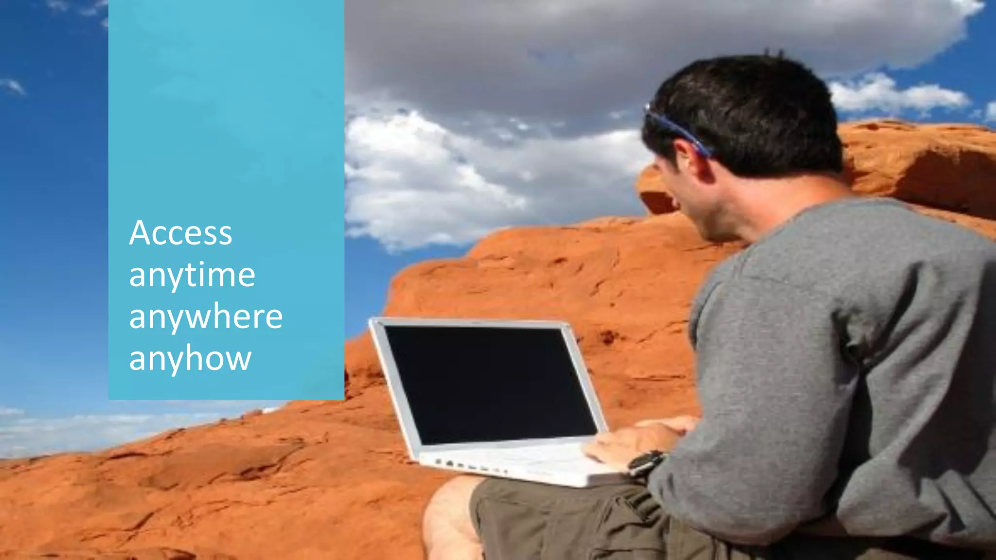 10 
© 2014 CA. ALL RIGHTS RESERVED. 
Access anytime anywhere anyhow  