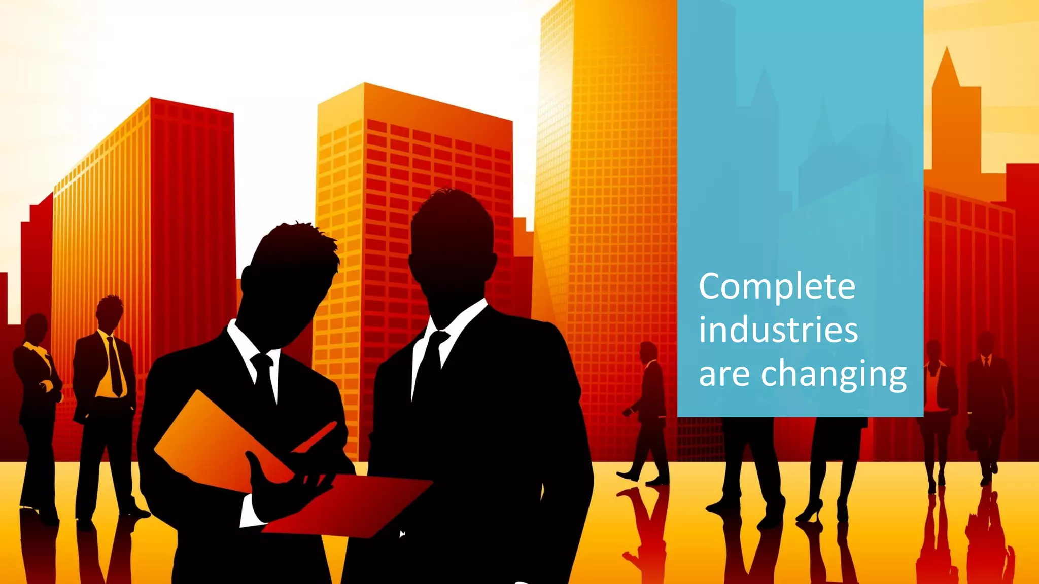 14 
© 2014 CA. ALL RIGHTS RESERVED. 
Complete industries are changing  