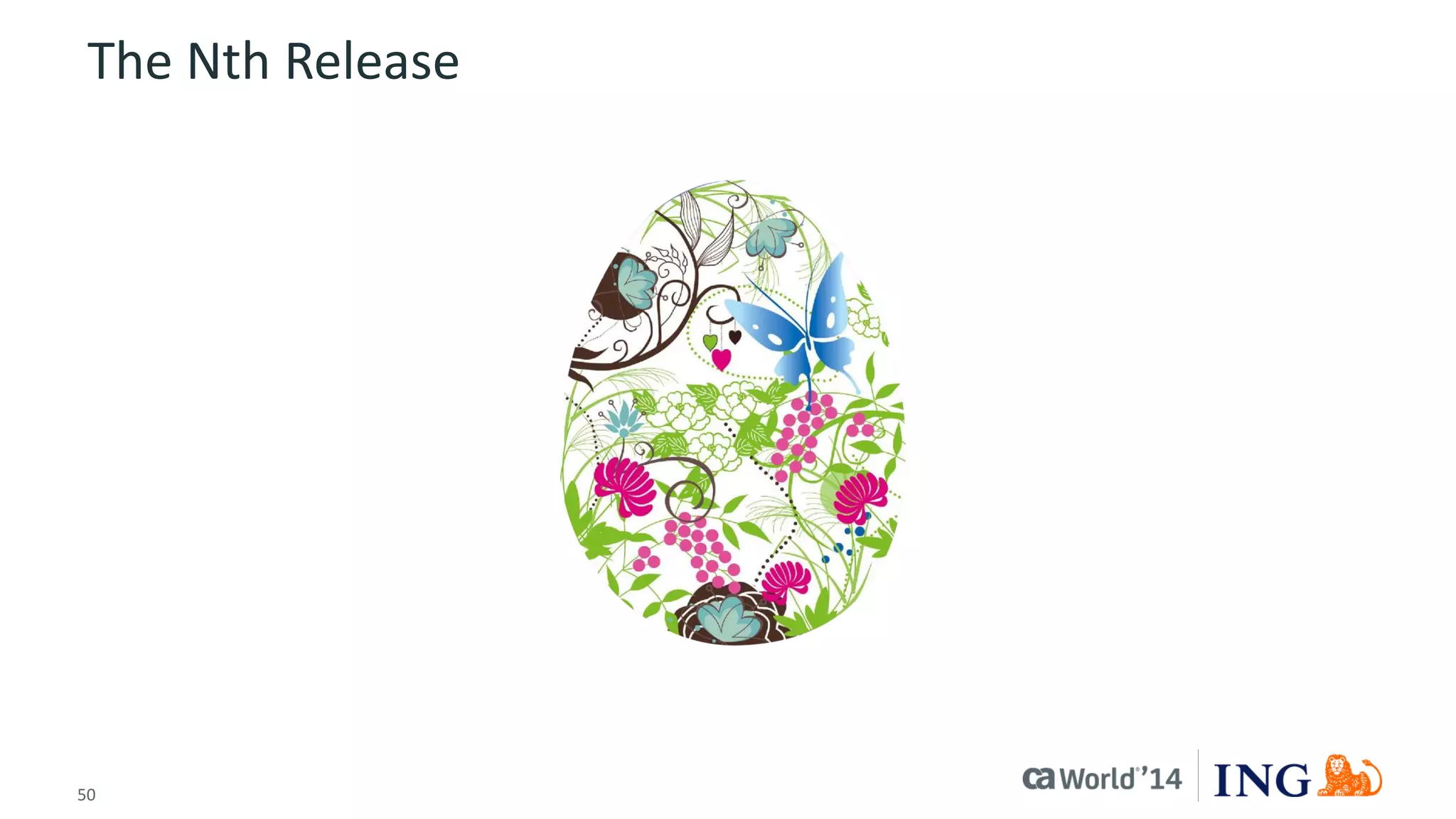 50 
© 2014 CA. ALL RIGHTS RESERVED. 
The Nth Release  