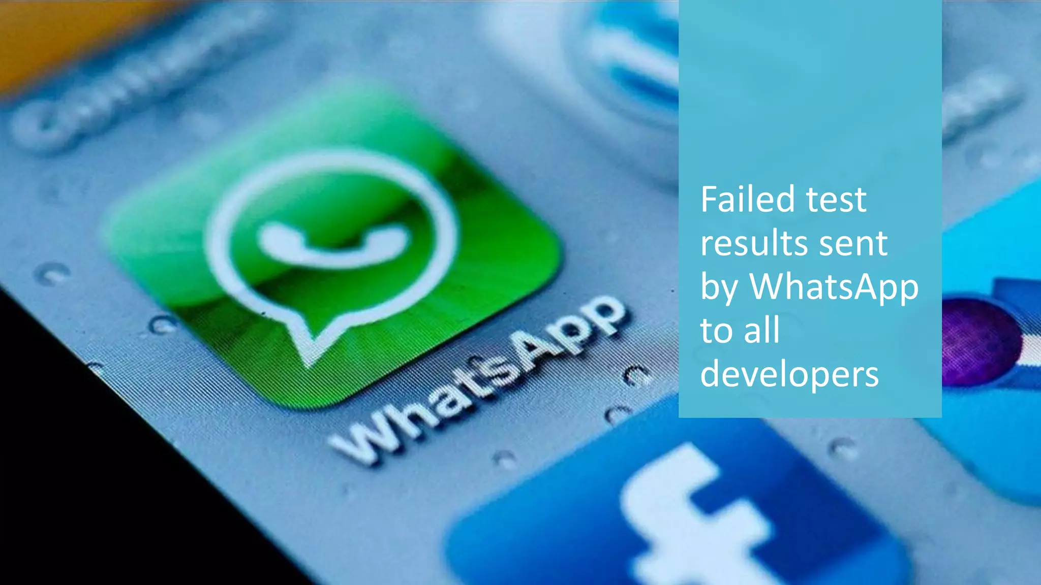 58 
© 2014 CA. ALL RIGHTS RESERVED. 
Failed test results sent by WhatsAppto all developers  