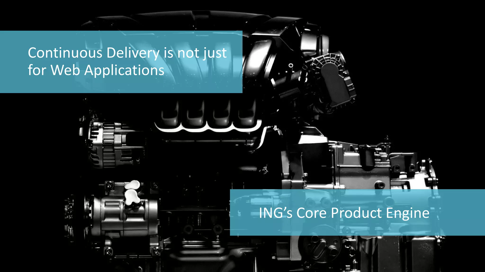 62 
© 2014 CA. ALL RIGHTS RESERVED. 
Continuous Delivery is not just for Web Applications 
ING’s Core Product Engine  
