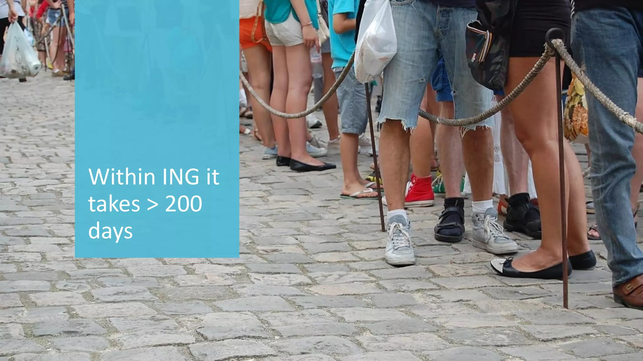 71 
© 2014 CA. ALL RIGHTS RESERVED. 
Within ING it takes > 200 days  