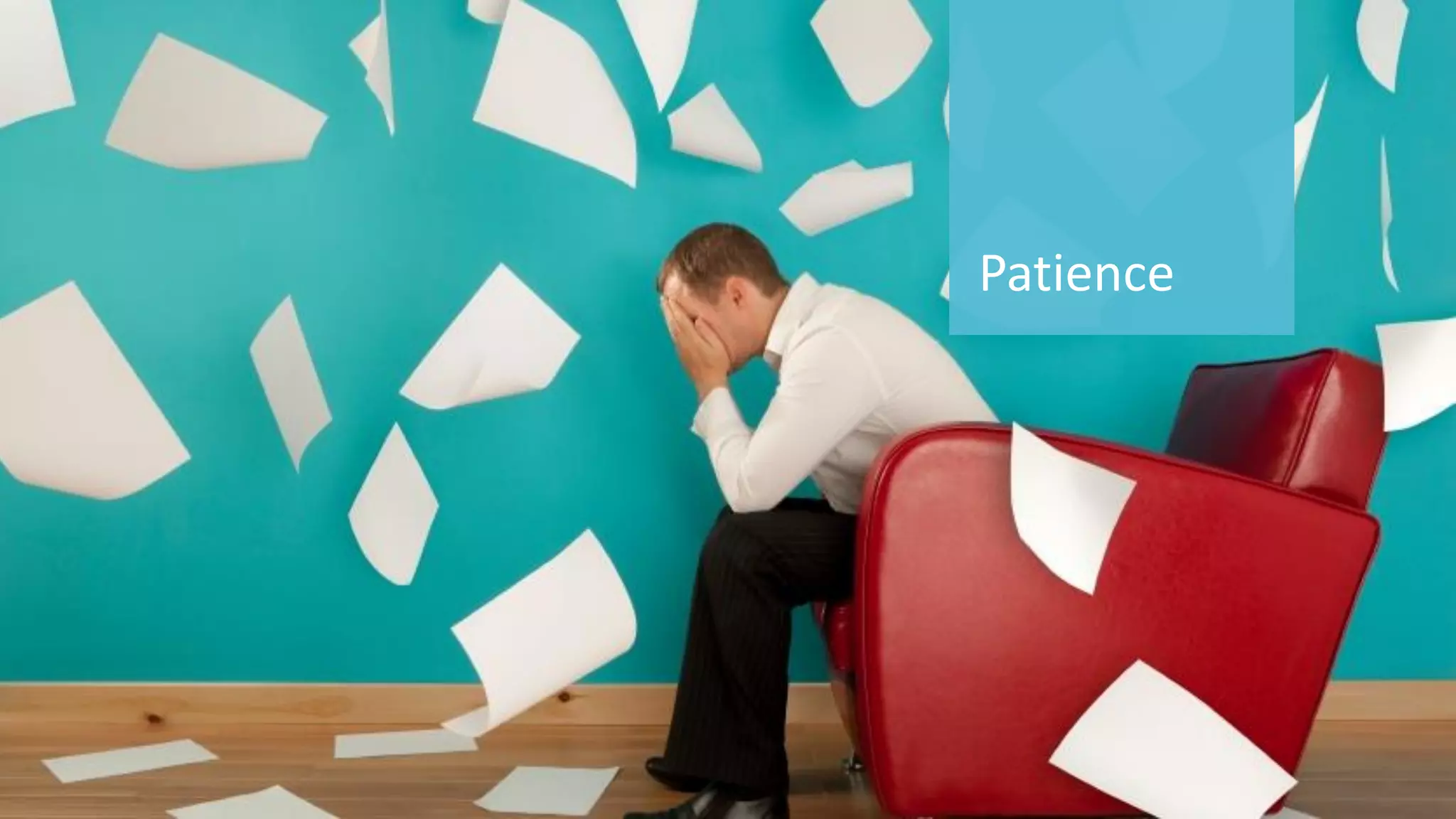 78 
© 2014 CA. ALL RIGHTS RESERVED. 
Patience  