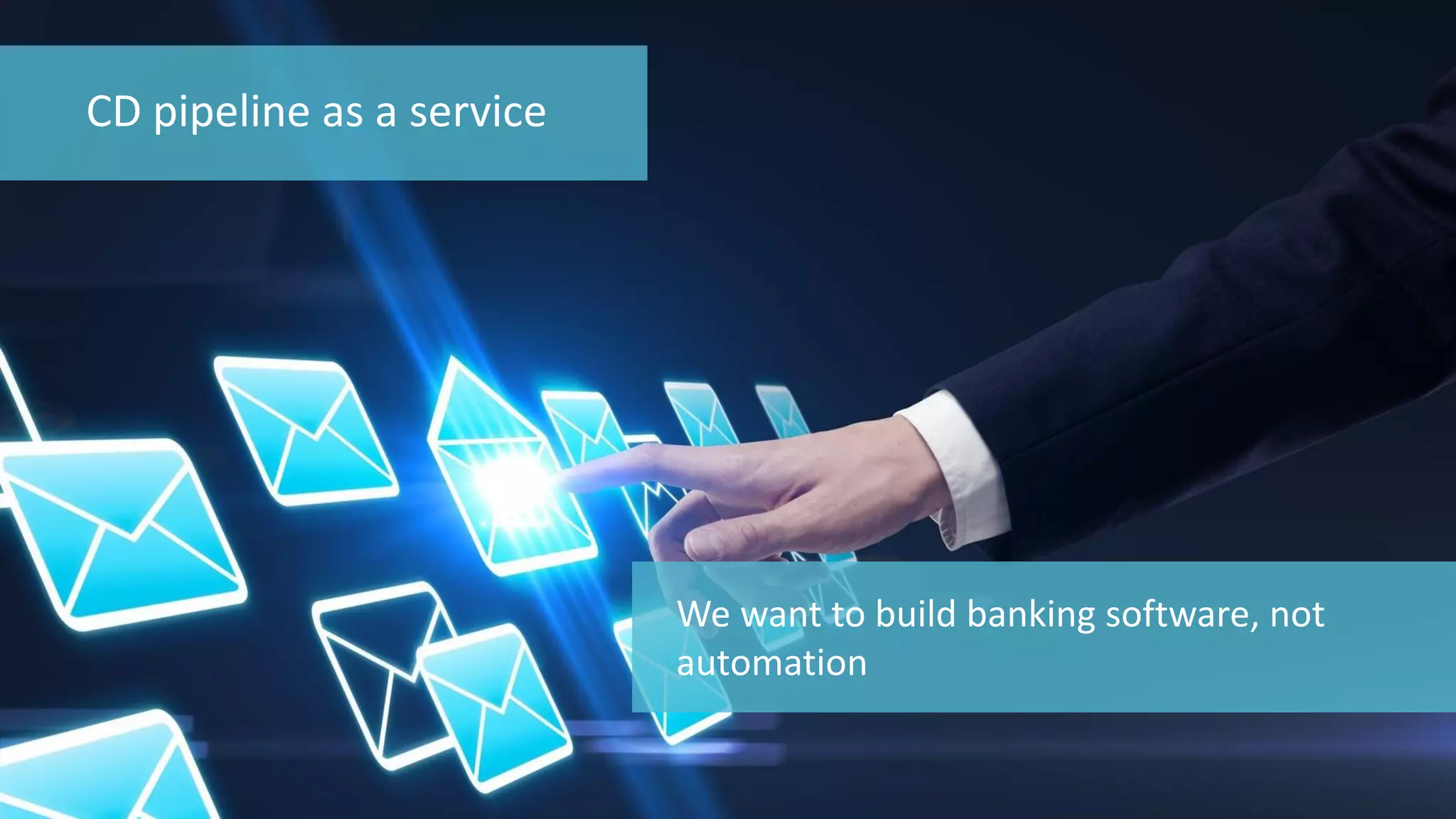 94 
© 2014 CA. ALL RIGHTS RESERVED. 
CD pipeline as a service 
We want to build banking software, not automation  