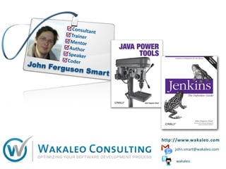 Consulta
                    nt
            Trainer
           Mentor
           Author
          Speaker
          Coder
John Fer
         guson S
                 mar t
 