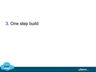 Flipkart deployment procedure Step1:  svn copy  -m “ deploying to prod ”  trunk/ prod/2011-07-08-10:00/ 