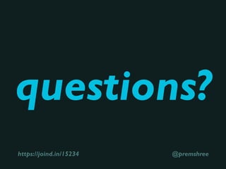 questions?
https://joind.in/15234 @premshree
 