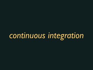 continuous integration
 