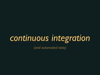 continuous integration
(and automated tests)
 