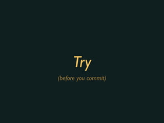 Try
(before you commit)
 