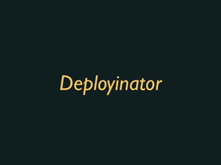 Deployinator
 