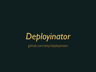 Deployinator
github.com/etsy/deployinator
 