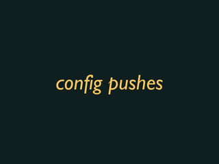 config pushes
 
