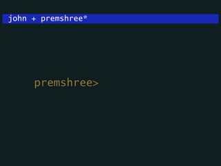 john + premshree*
premshree>
 