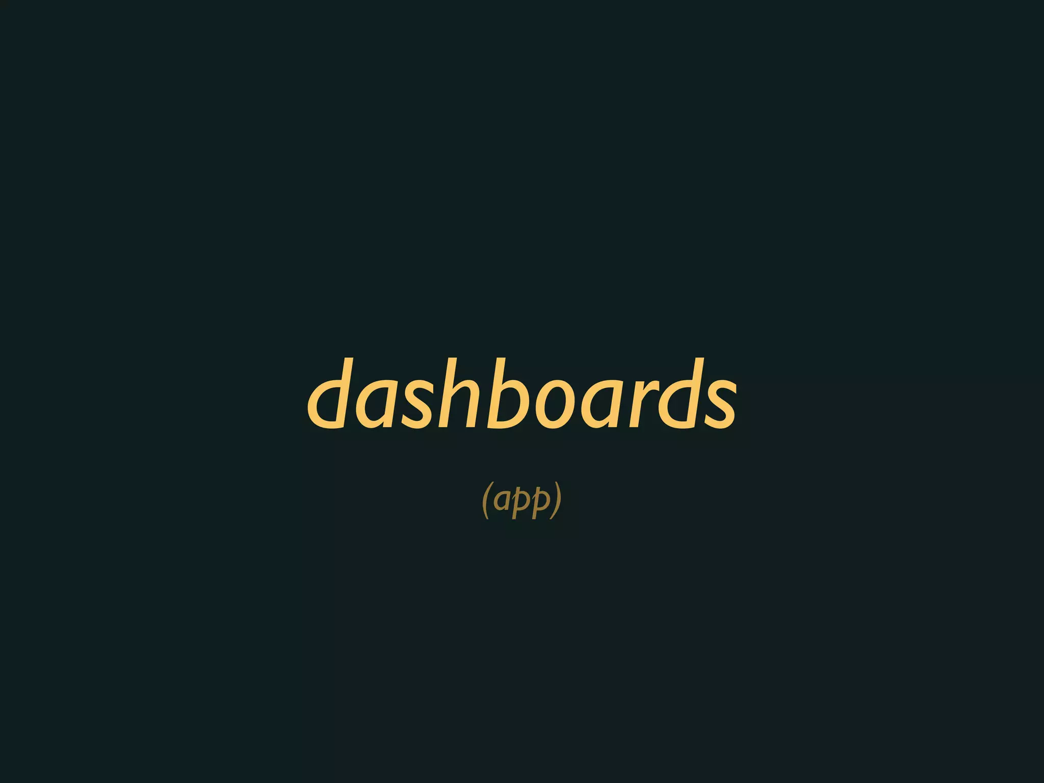 dashboards
(app)
 