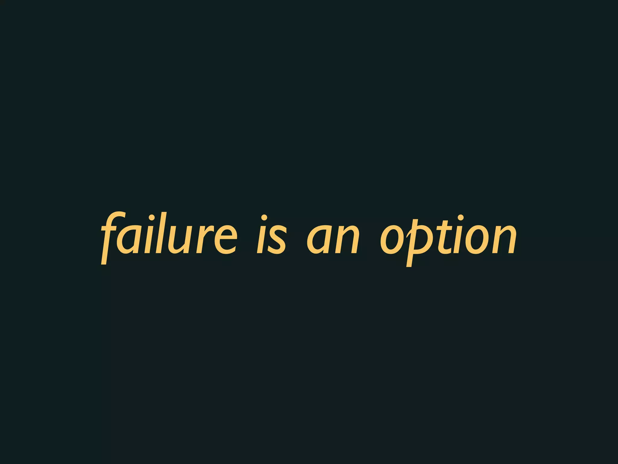 failure is an option
 