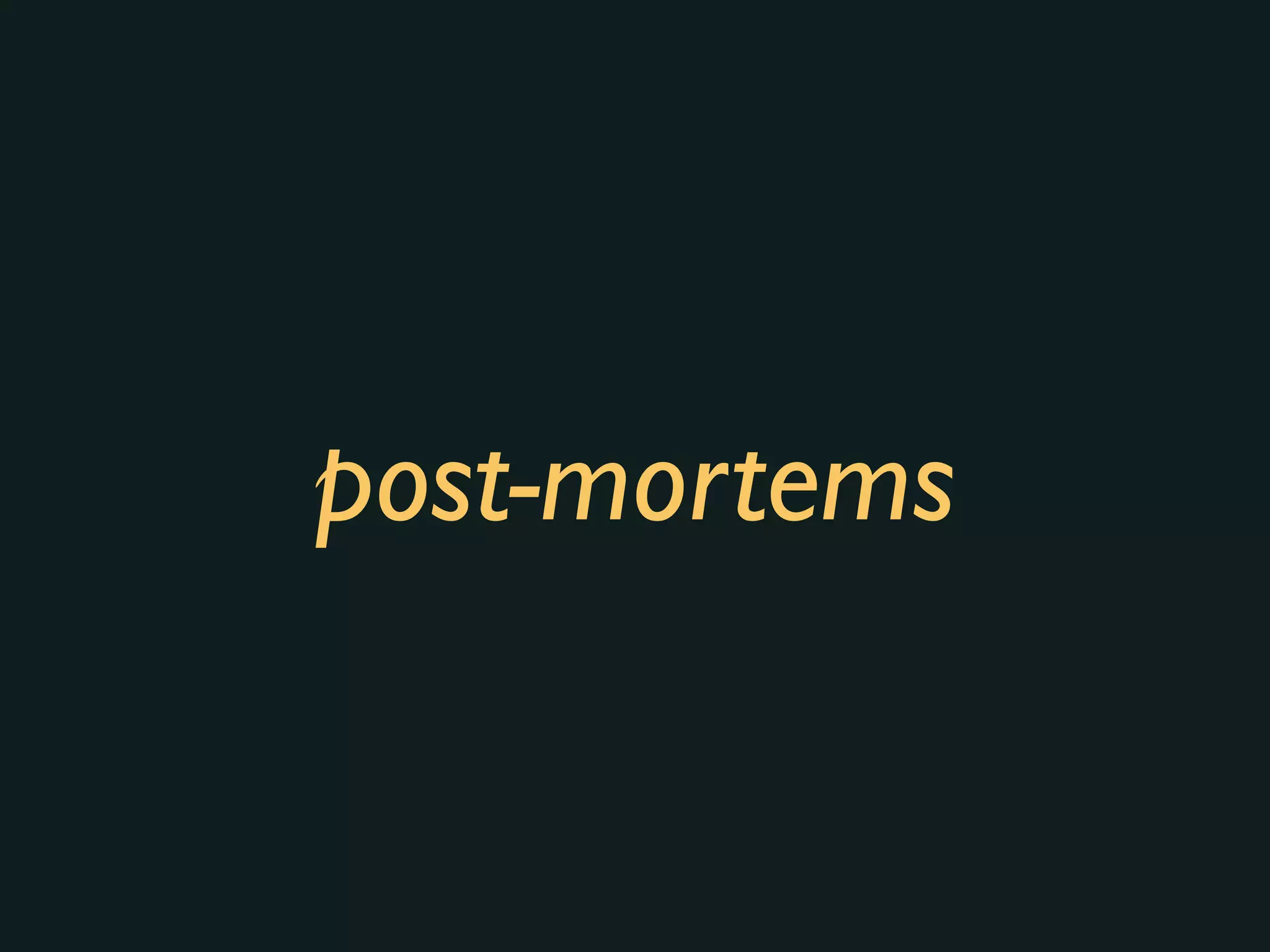 post-mortems
 