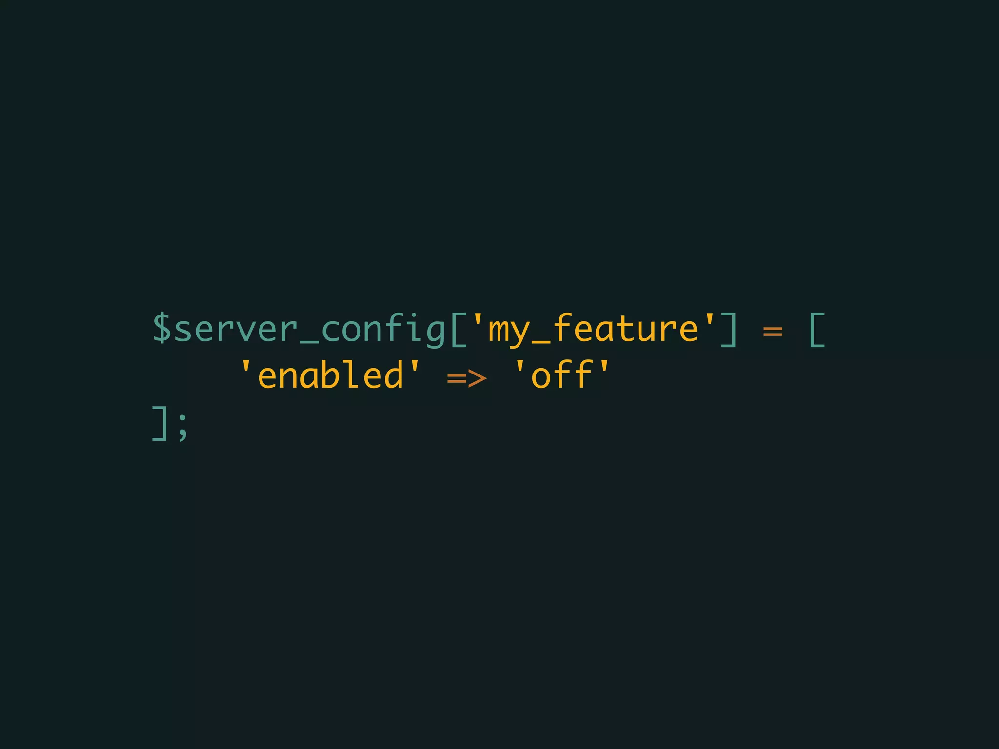 $server_config['my_feature'] = [
'enabled' => 'off'
];
 