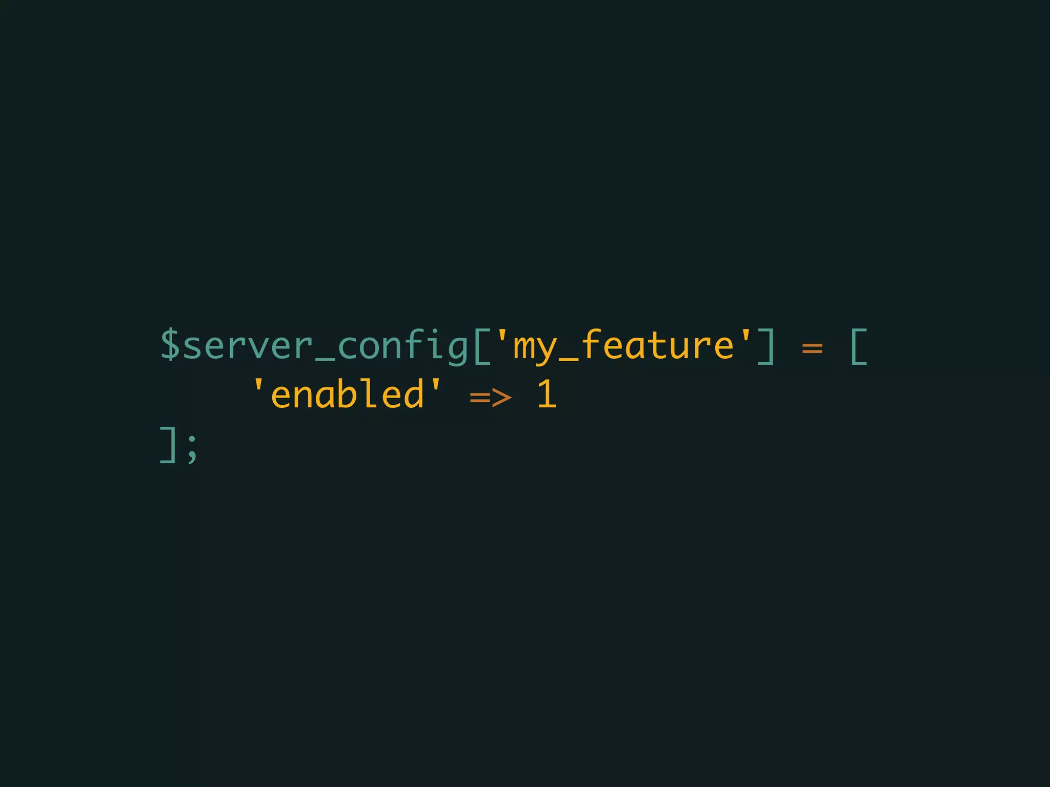 $server_config['my_feature'] = [
'enabled' => 1
];
 