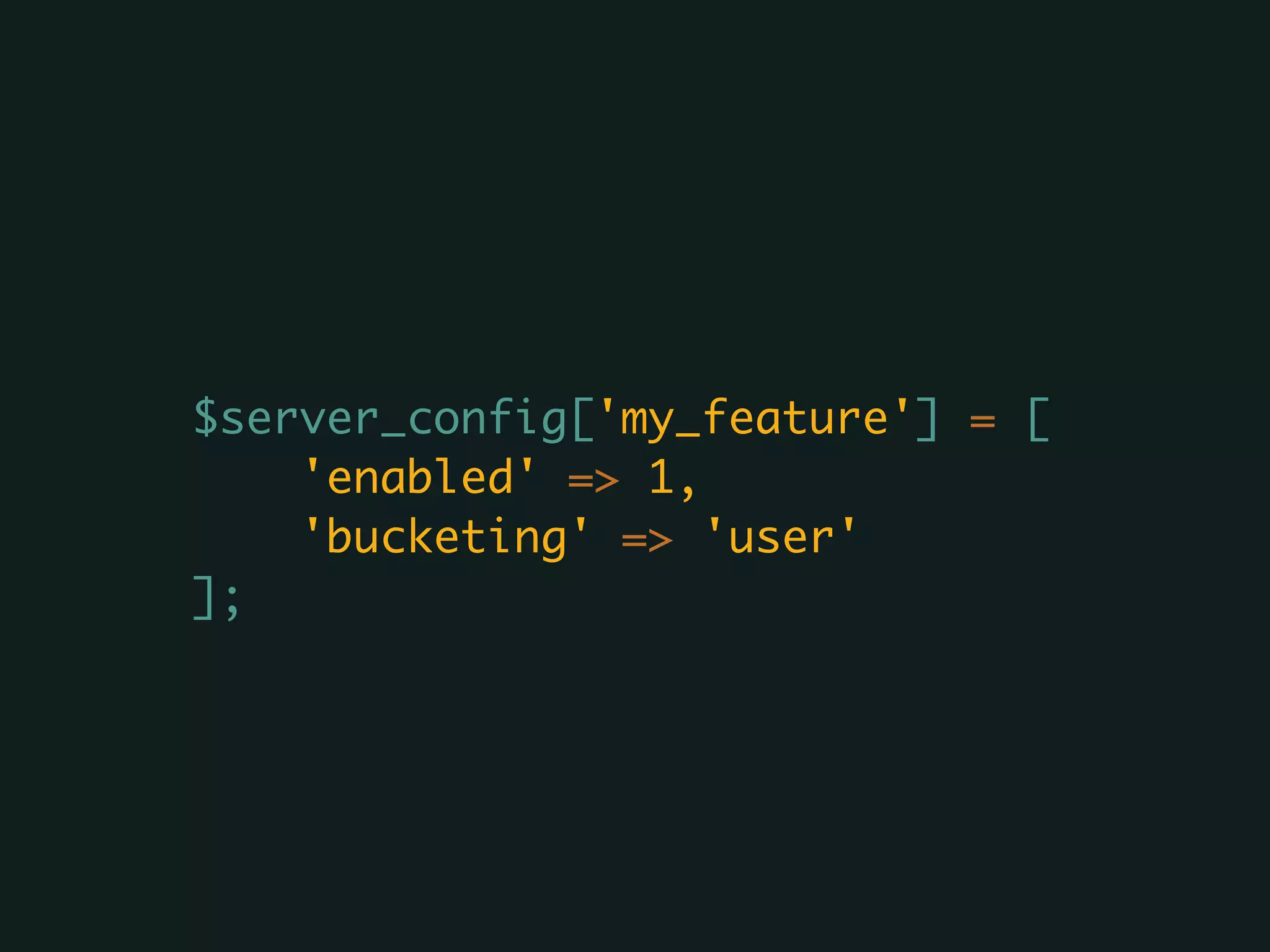 $server_config['my_feature'] = [
'enabled' => 1,
'bucketing' => 'user'
];
 
