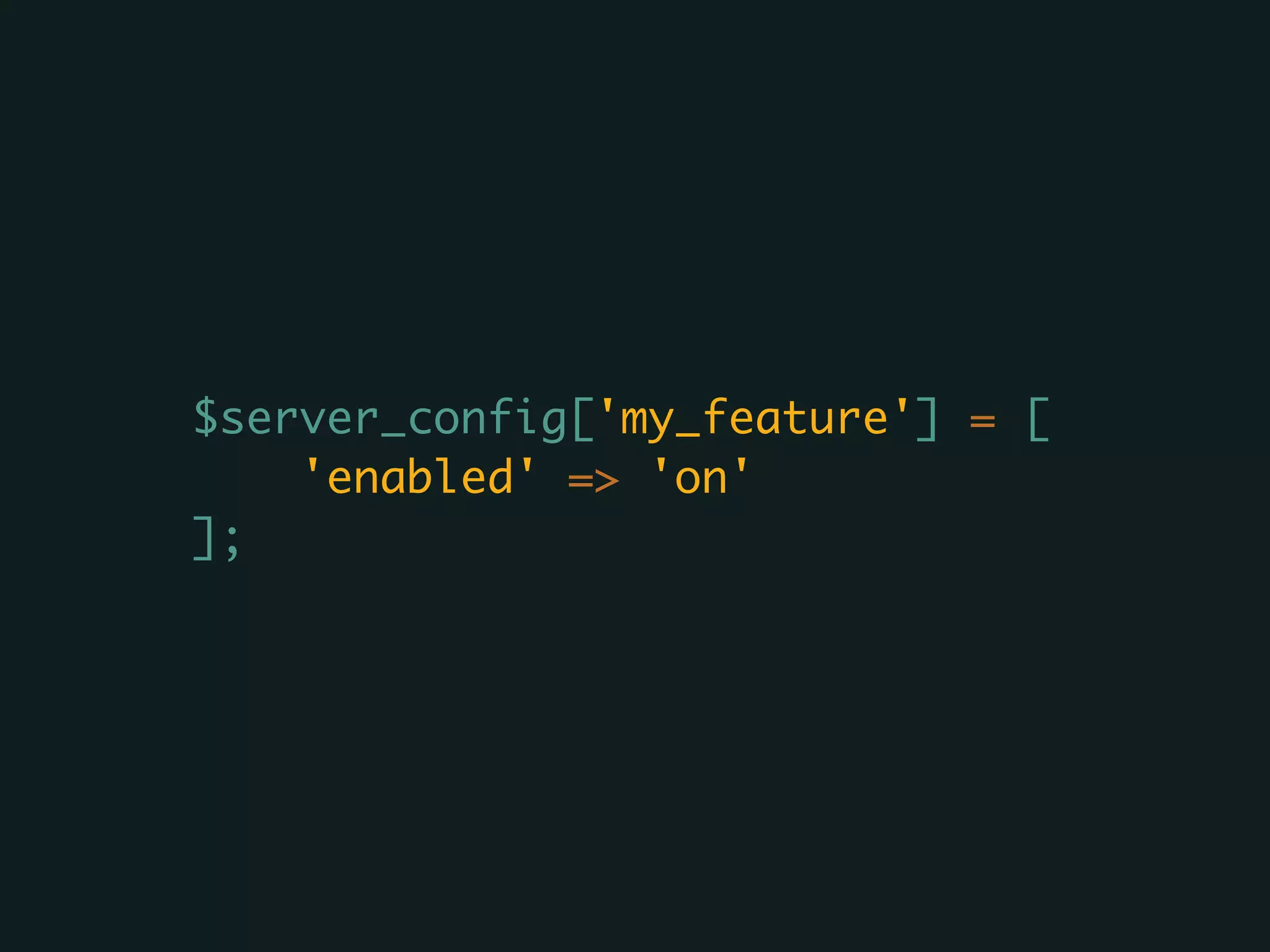 $server_config['my_feature'] = [
'enabled' => 'on'
];
 