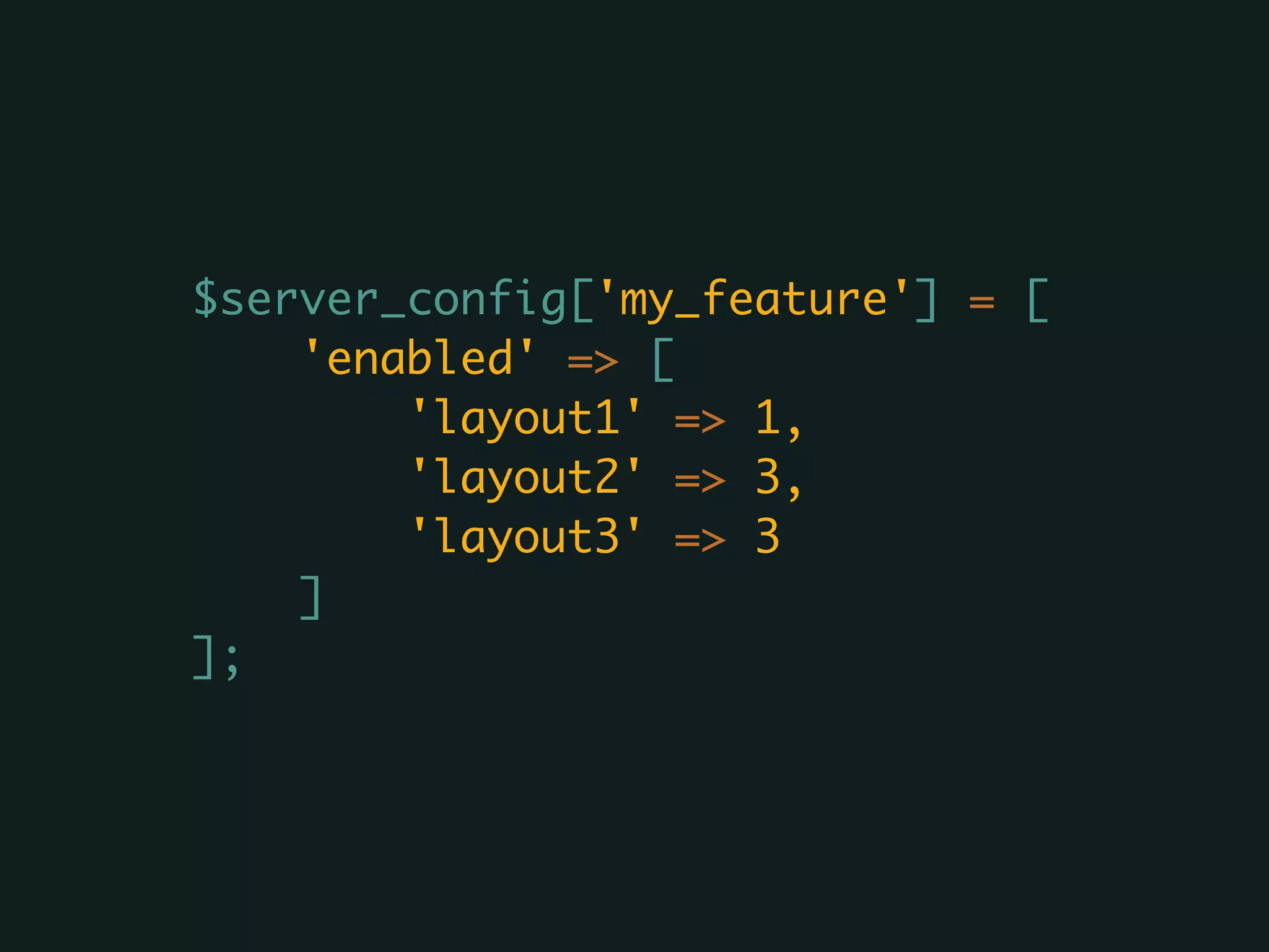 $server_config['my_feature'] = [
'enabled' => [
'layout1' => 1,
'layout2' => 3,
'layout3' => 3
]
];
 