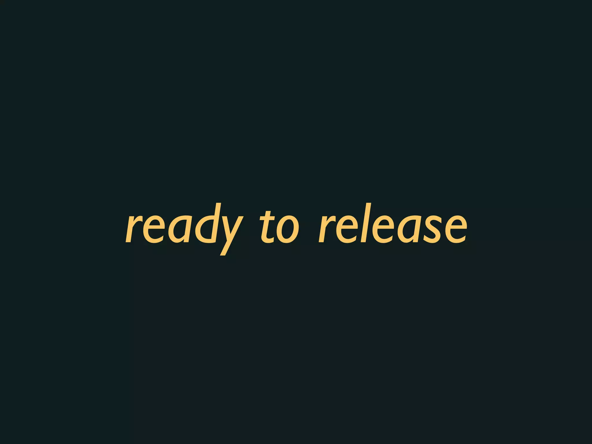 ready to release
 