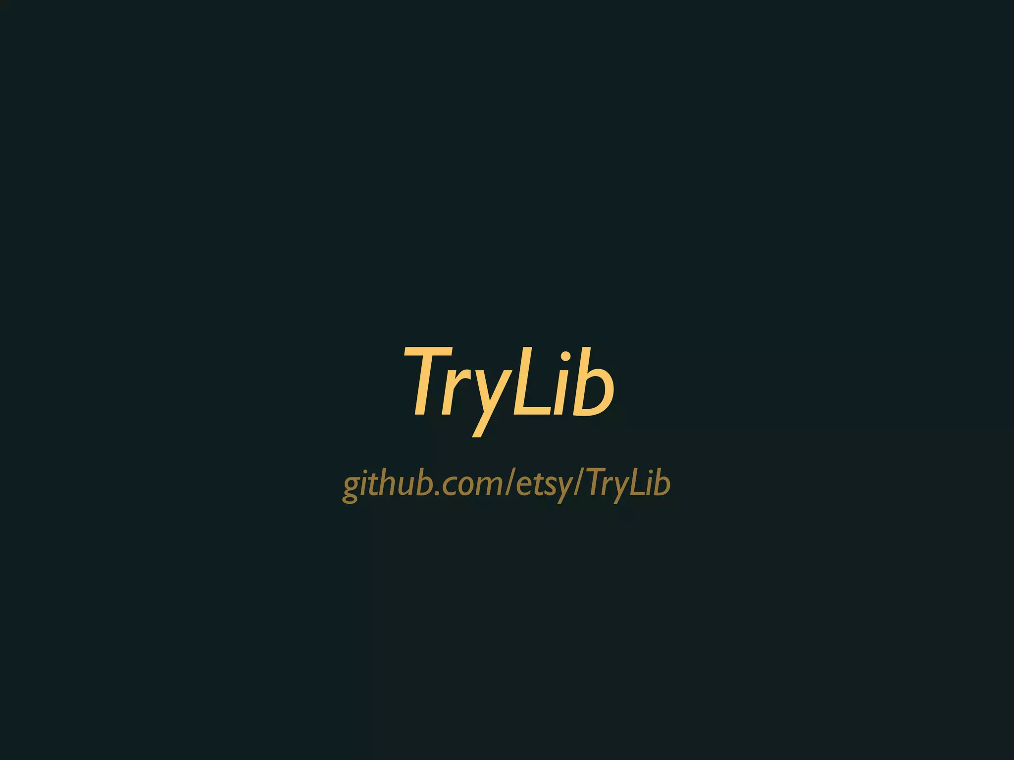 TryLib
github.com/etsy/TryLib
 