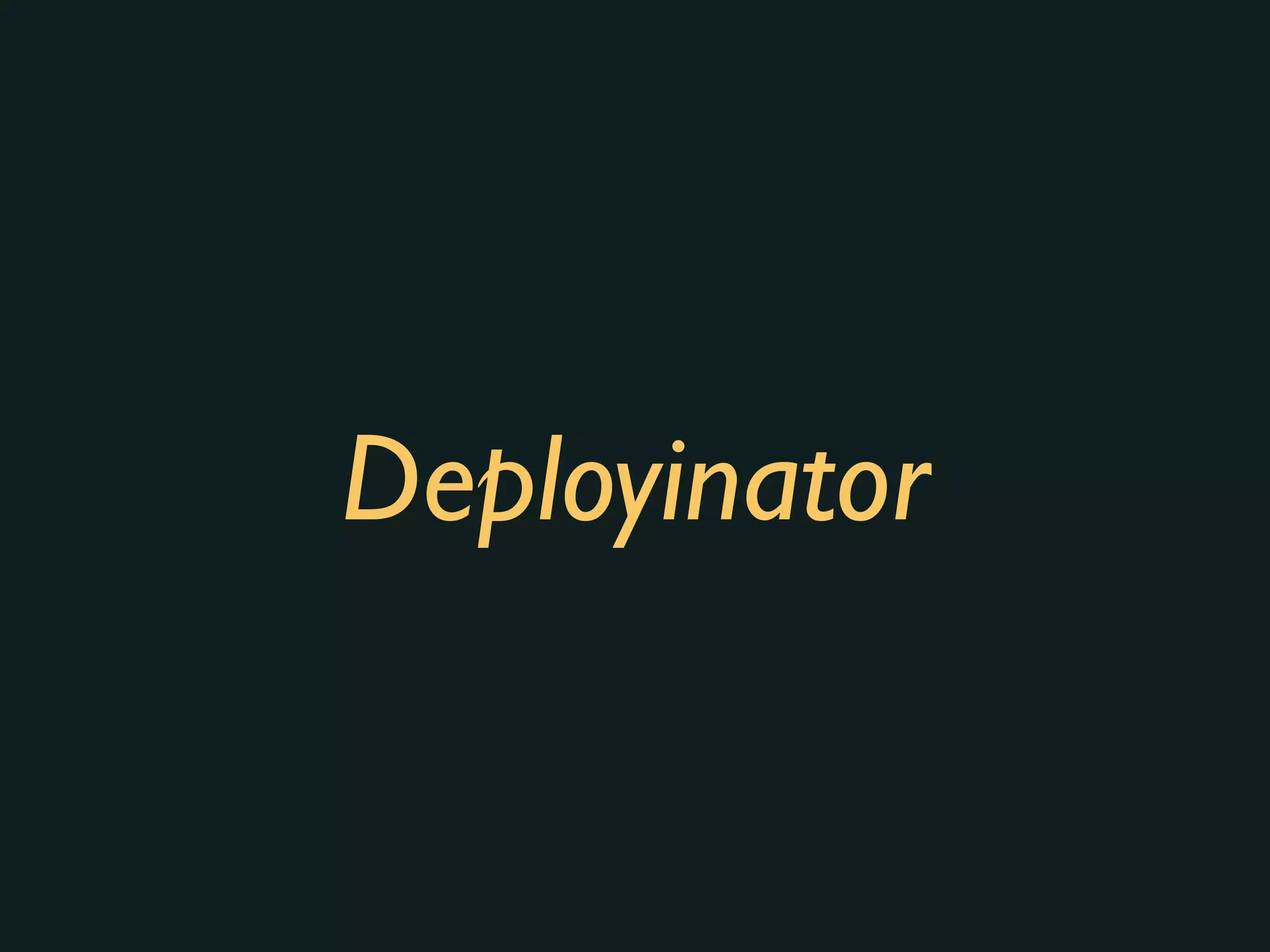 Deployinator
 